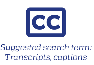 Suggested search term: Transcripts, captions